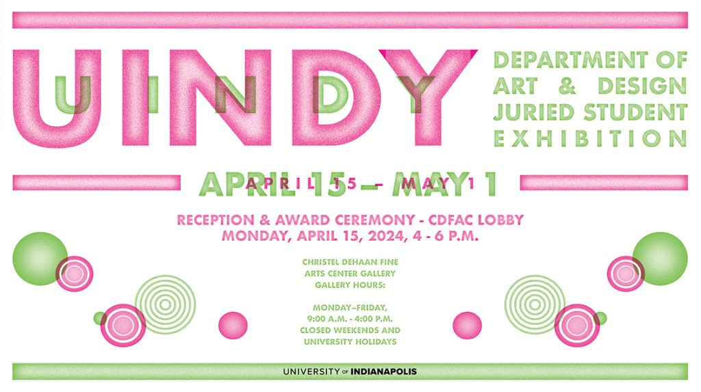 Pink and green text on a white background that says UIndy Dept. of Art & Design Juried Student Exhibition. The University of Indianapolis logo is at the bottom of the image in black.