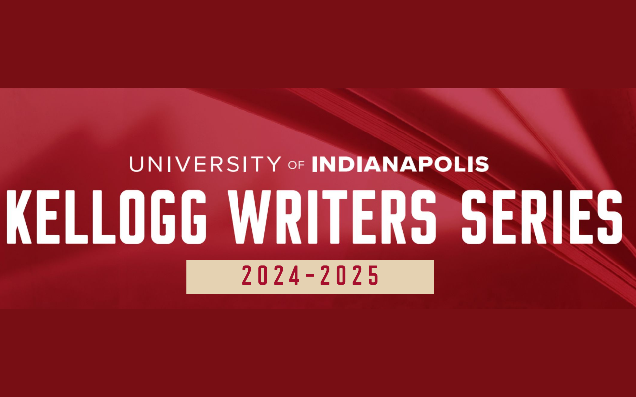 Graphic that reads, "Kellogg Writers Series at the University of Indianapolis 2024-2025"