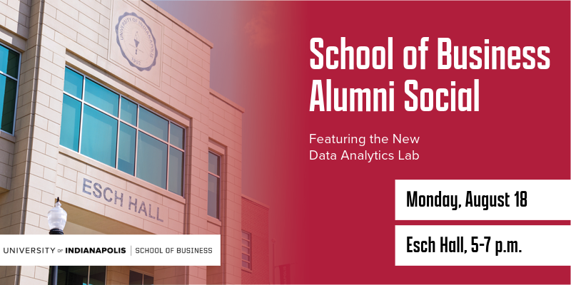 Image text: School of Business Alumni Social. Featuring the new data analytics lab. Monday, August 18. Esch Hall, 5-7 p.m. University of Indianapolis building Esch hall in the background.