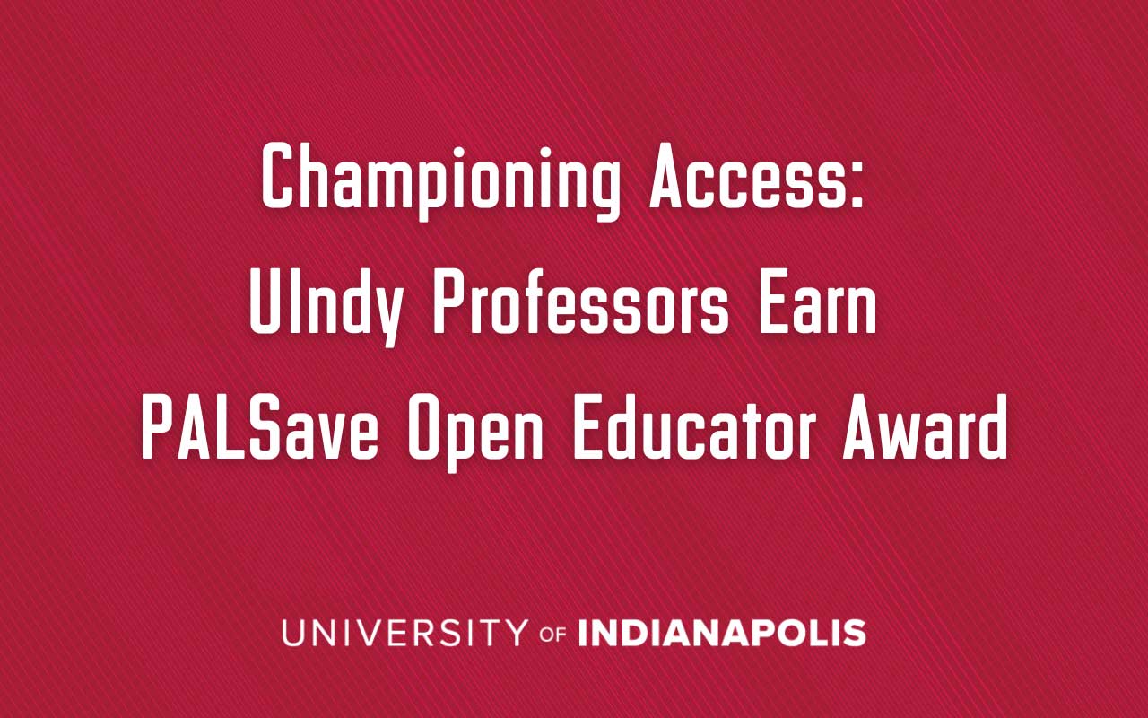 UIndy branded title card reading "Championing Access: UIndy Professors Earn PALSave Open Educator Award"