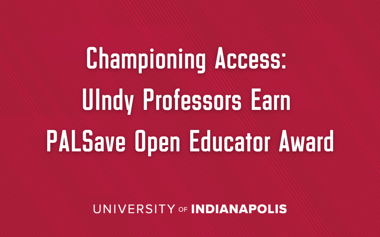 UIndy branded title card reading "Championing Access: UIndy Professors Earn PALSave Open Educator Award"