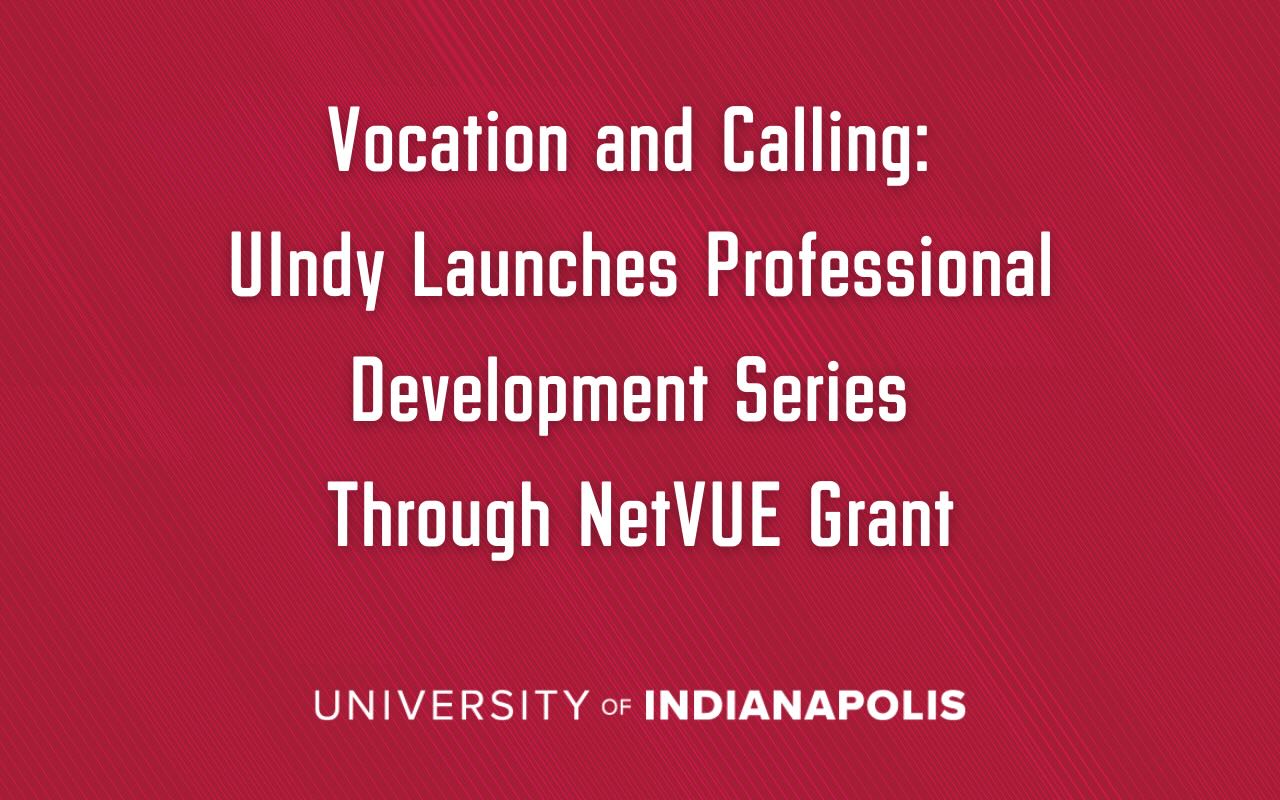 UIndy-branded title card for the article, "Vocation and Calling: UIndy Launches Professional Development Series Through NetVUE Grant"